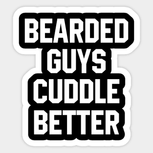 Bearded Guys Cuddle Better Sticker